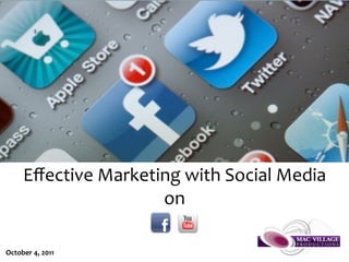 Eﬀective Marketing with Social Media
                     on

October 4, 2011
 