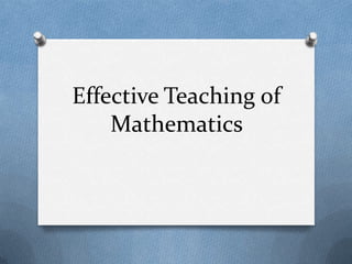 Effective Teaching of
Mathematics
 