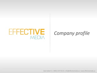 Company profile




Islam Safarli 3 | +99412 437 93 43 | info@effectivemedia.az | www.effectivemedia.az
 