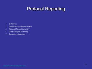 Protocol Reporting Definition Qualification Report Content Protocol Report summary Data Analysis Summary Exception statement http://www.PresentationEze.com   