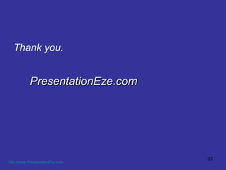 Thank you. PresentationEze.com http://www.PresentationEze.com   
