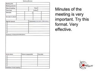 Minutes of the
meeting is very
important. Try this
format. Very
effective.
 