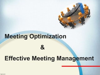 Meeting Optimization
&
Effective Meeting Management
 