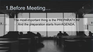 #ThinkAheadActNow #GreeceSpeakUp
1.Before Meeting…
The most important thing is the PREPARATION!
And the preparation starts from AGENDA.
 