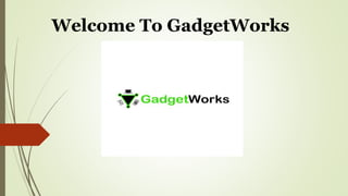 Welcome To GadgetWorks
 