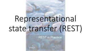 Representational
state transfer (REST)
 
