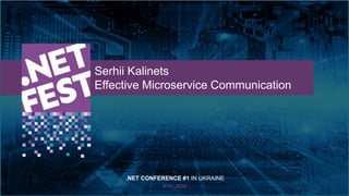 Тема доклада
Тема доклада
Тема доклада
KYIV 2019
Serhii Kalinets
Effective Microservice Communication
.NET CONFERENCE #1 I...