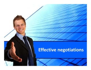 Effective negotiations
Eff i          i i
 