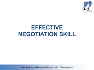 EFFECTIVE
NEGOTIATION SKILL




Your Partner in People and Organization Development
 
