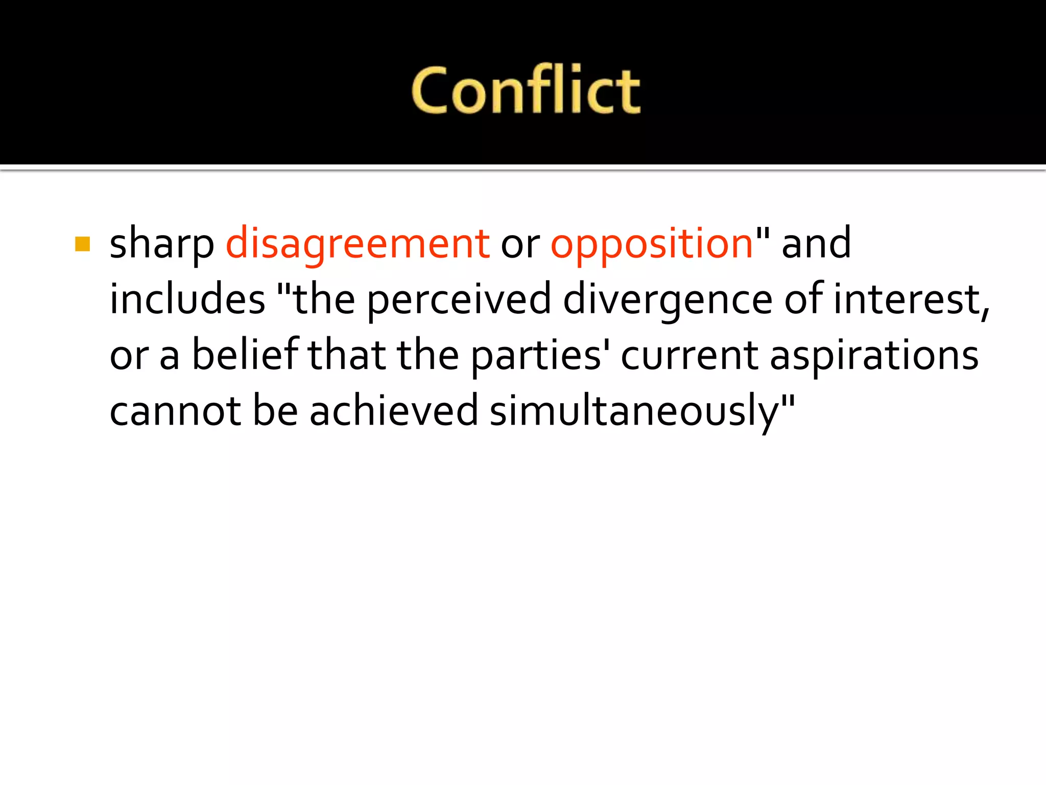  sharp disagreement or opposition" and
includes "the perceived divergence of interest,
or a belief that the parties' current aspirations
cannot be achieved simultaneously"
 