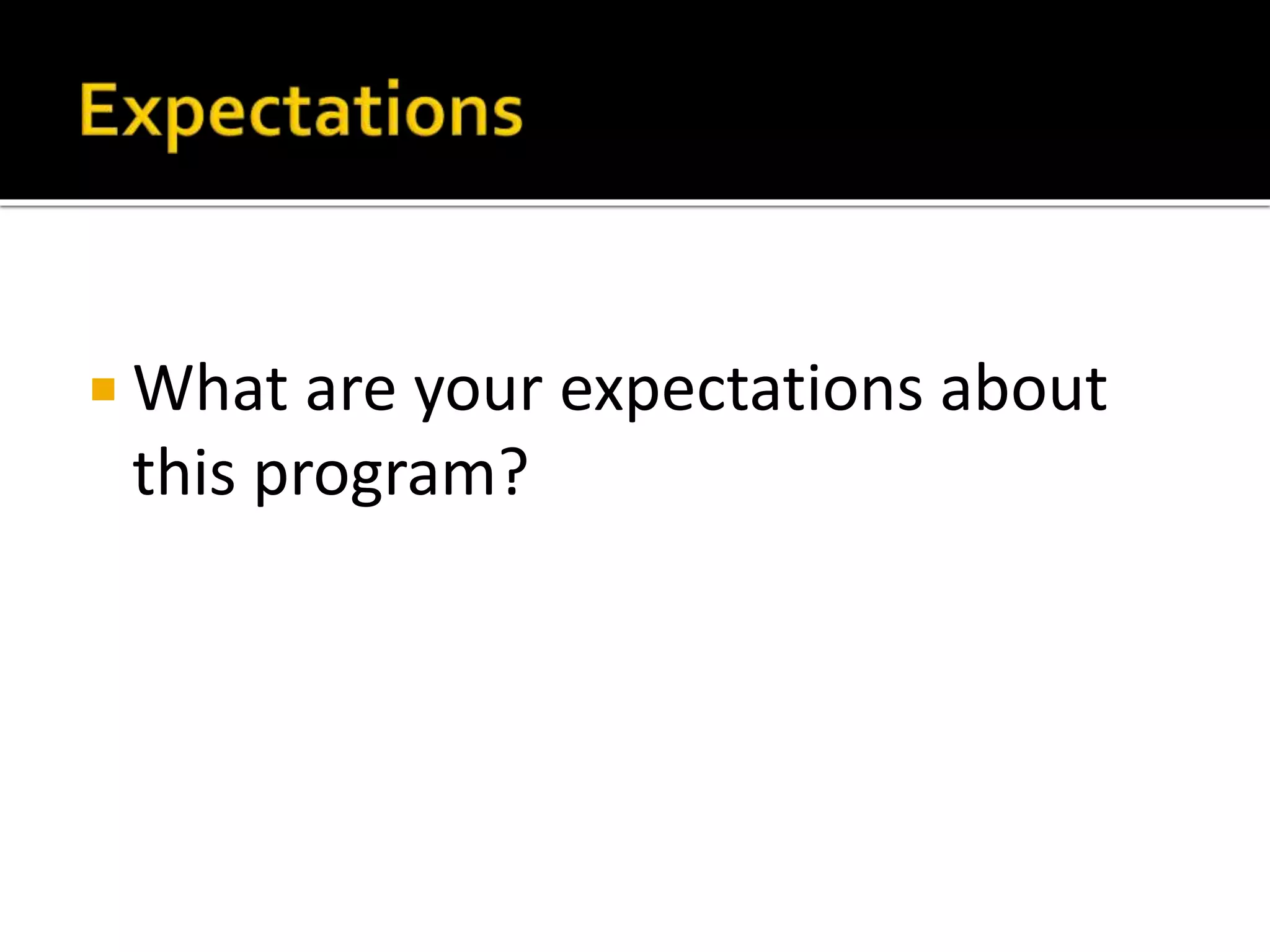  What are your expectations about
this program?
 