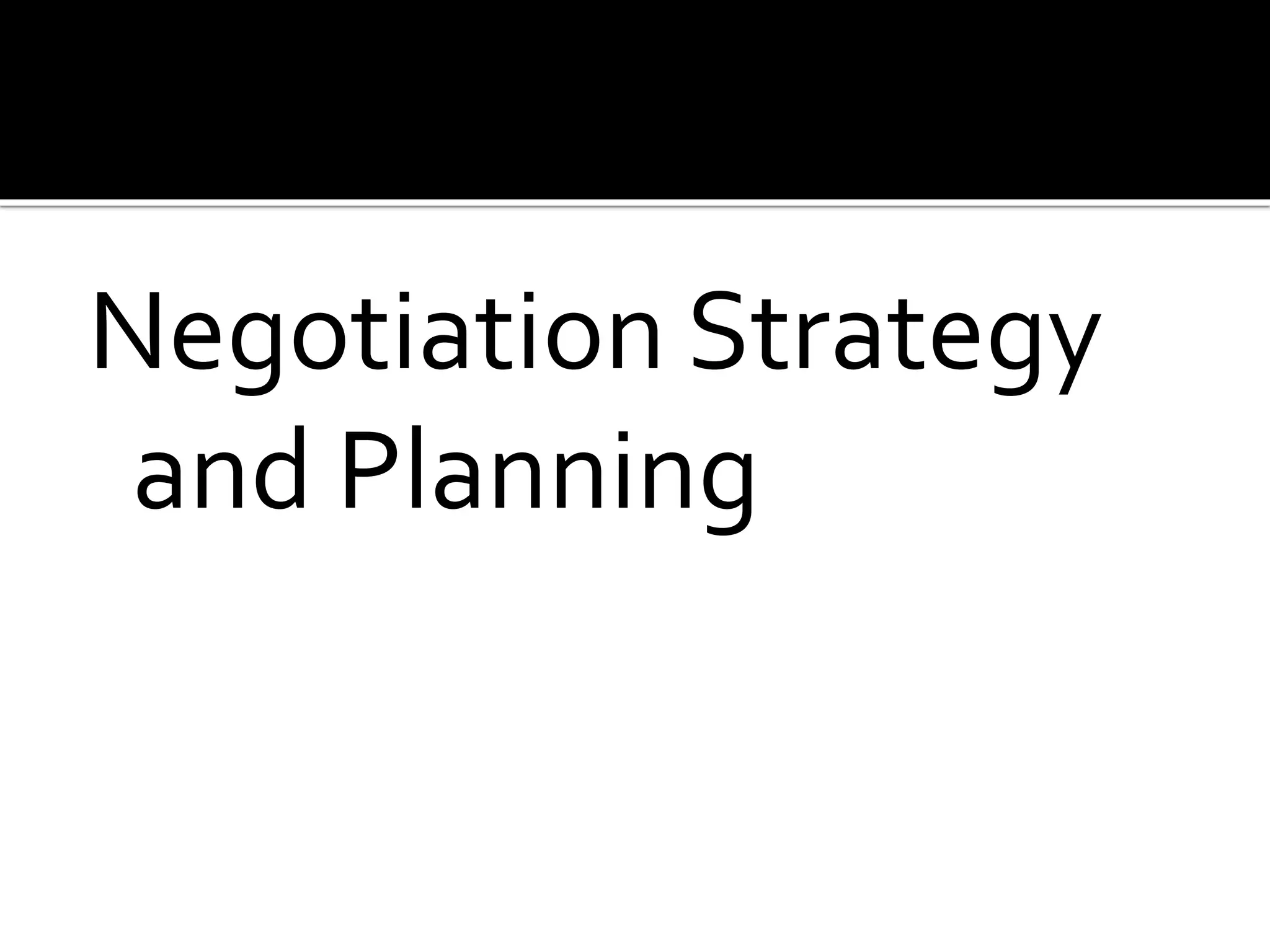 Negotiation Strategy
and Planning
 