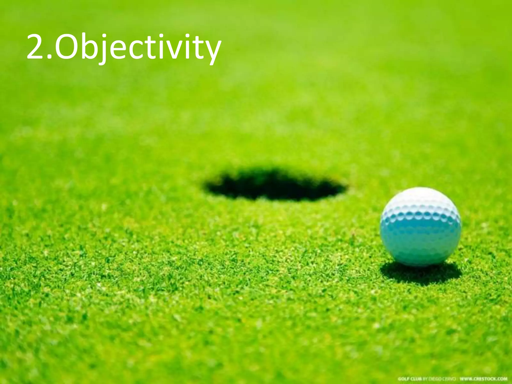 2.Objectivity
 
