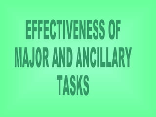 EFFECTIVENESS OF  MAJOR AND ANCILLARY TASKS 