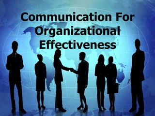 Communication For
Organizational
Effectiveness
 