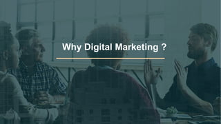Why Digital Marketing ?
 