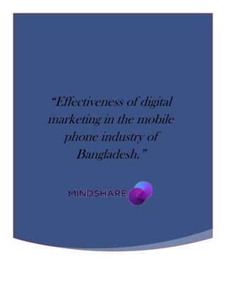 “Effectiveness of digital
marketing in the mobile
phone industry of
Bangladesh.”
 