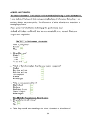 55
APEDIX A : QUESTIONNAIRE
Research questionnaire on the effectiveness of internet advertising on consumer behavior.
I am...