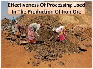 Effectiveness Of Processing Used
In The Production Of Iron Ore
 