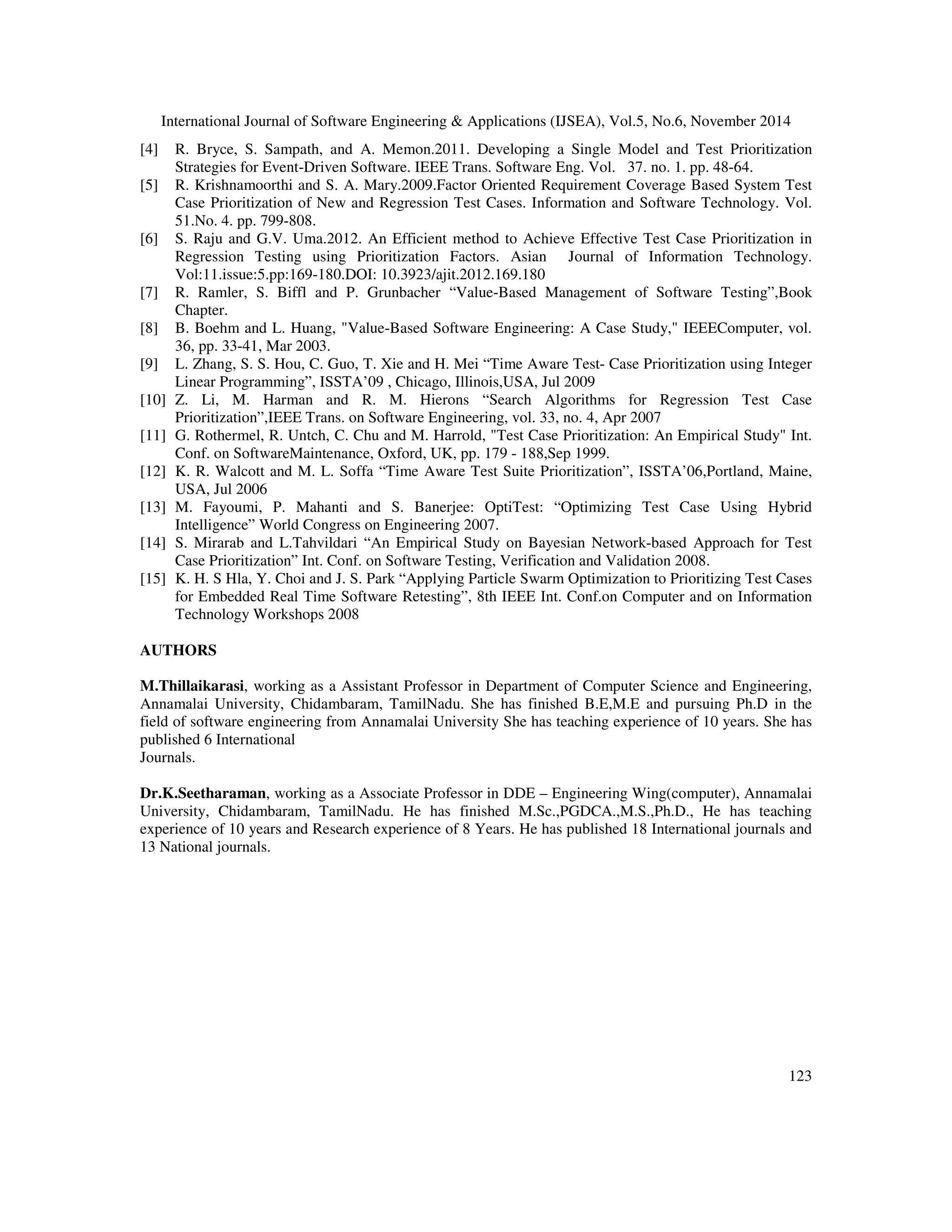 International Journal of Software Engineering  Applications (IJSEA), Vol.5, No.6, November 2014 
  
       
   !  
 #$ 
Researchers have used various prioritization techniques to measure APFD values and found 
it produces statistically significant results. Th 
are detected in a given test suite. The 
that 
The APFD measures that the average number of faults 
APFD values ranges from 0 to 100 and 
the curve towards the percentage of test case executed 
ercentage executed. 
 
 
 
 
 
 
percentage of fault are detected by plotting 

 
 
 