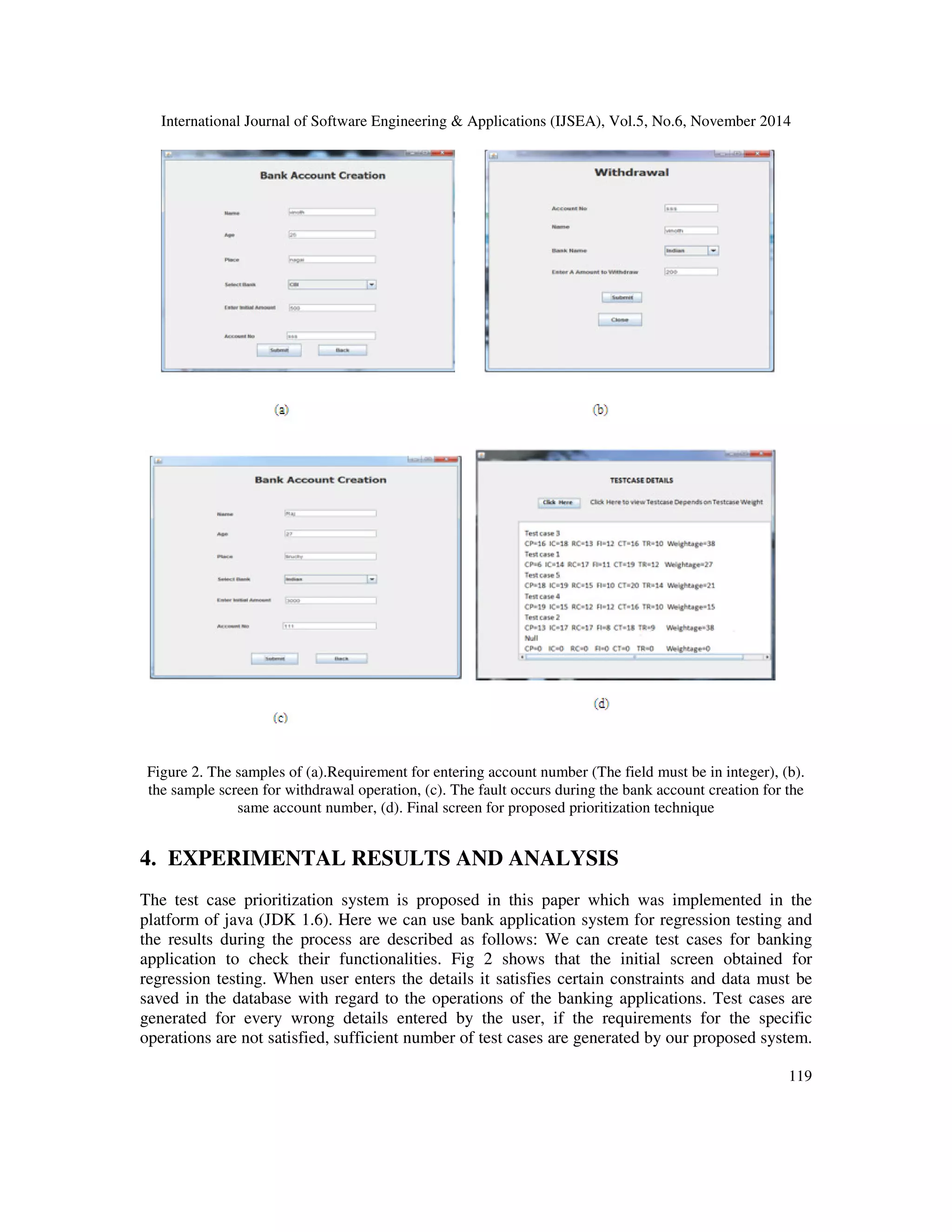 x/   

 y) (3) 
By calculating these values we can prioritize the test cases based on WPV and WP for each and 
every test case in the test suite. Figure 1 shows, which explains the overview for the proposed 
prioritization approach which comprises of prioritization factor values for each test case 
normalized to 20 values and we can prioritize those test cases based on weighted priority value 
then produces the prioritized test suite. 
 