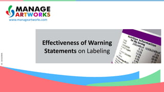 www.manageartworks.com
V2.22/12/2016
Effectiveness of Warning
Statements on Labeling
 