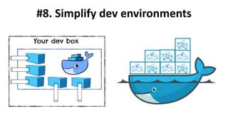 #8. Simplify dev environments
 