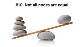 #10. Not all nodes are equal
 