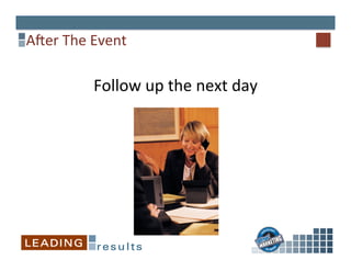 Aaer	
  The	
  Event	
  
Follow	
  up	
  the	
  next	
  day	
  
 