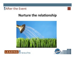Aaer	
  the	
  Event	
  
Nurture	
  the	
  relaConship	
  
 