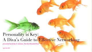 Personality is Key:  A Diva’s Guide to Effective Networking ,[object Object],April 26, 2010 