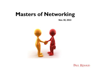 Masters of Networking
Nov. 30, 2013

 