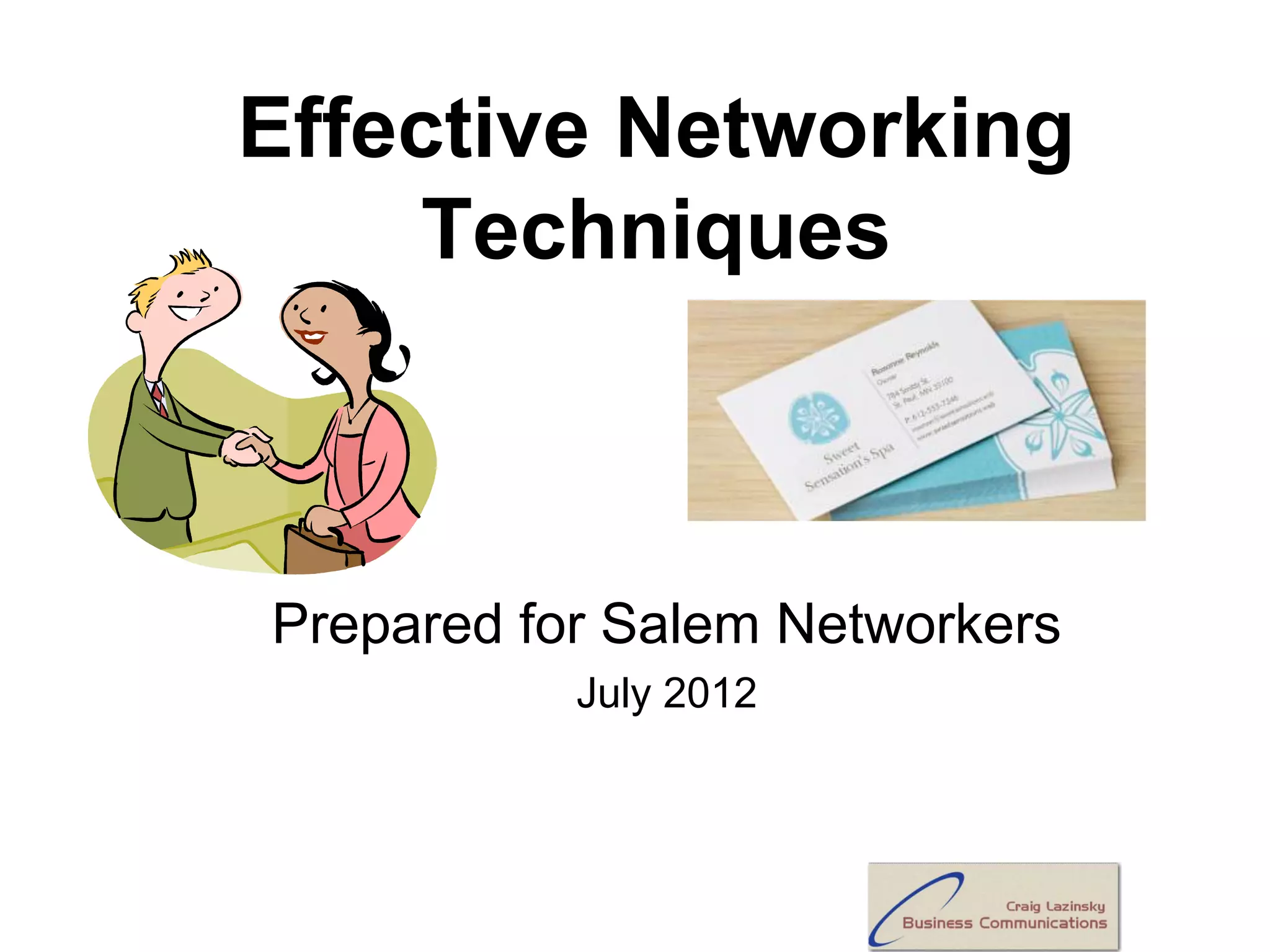 Effective Networking
     Techniques



Prepared for Salem Networkers
           July 2012
 