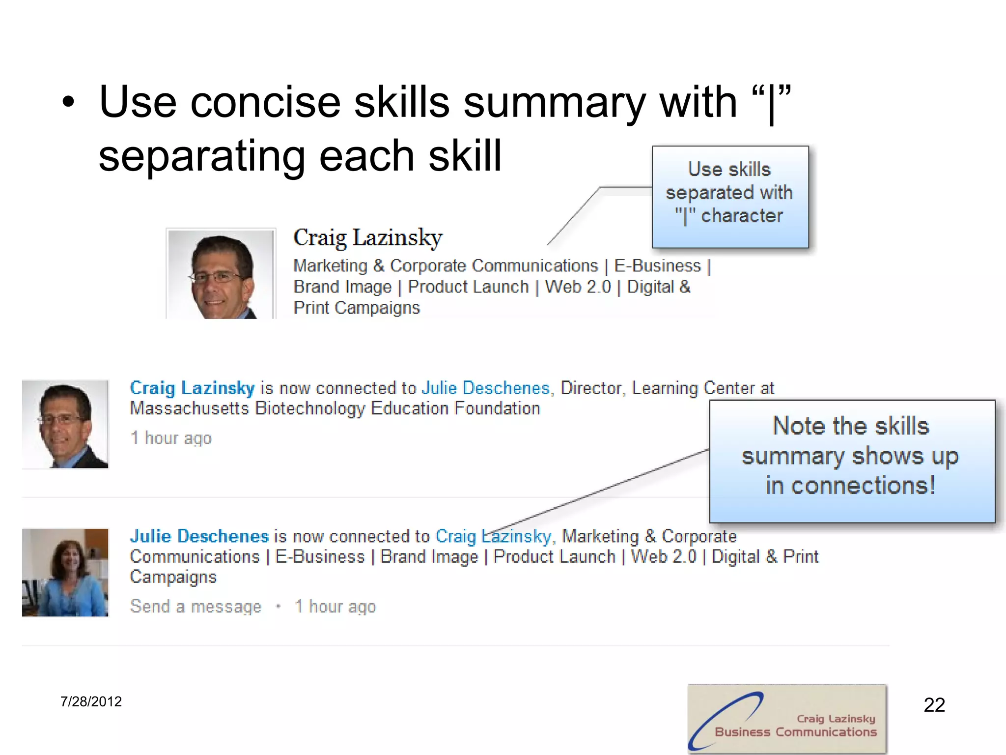 • Use concise skills summary with “|”
  separating each skill




7/28/2012                               22
 