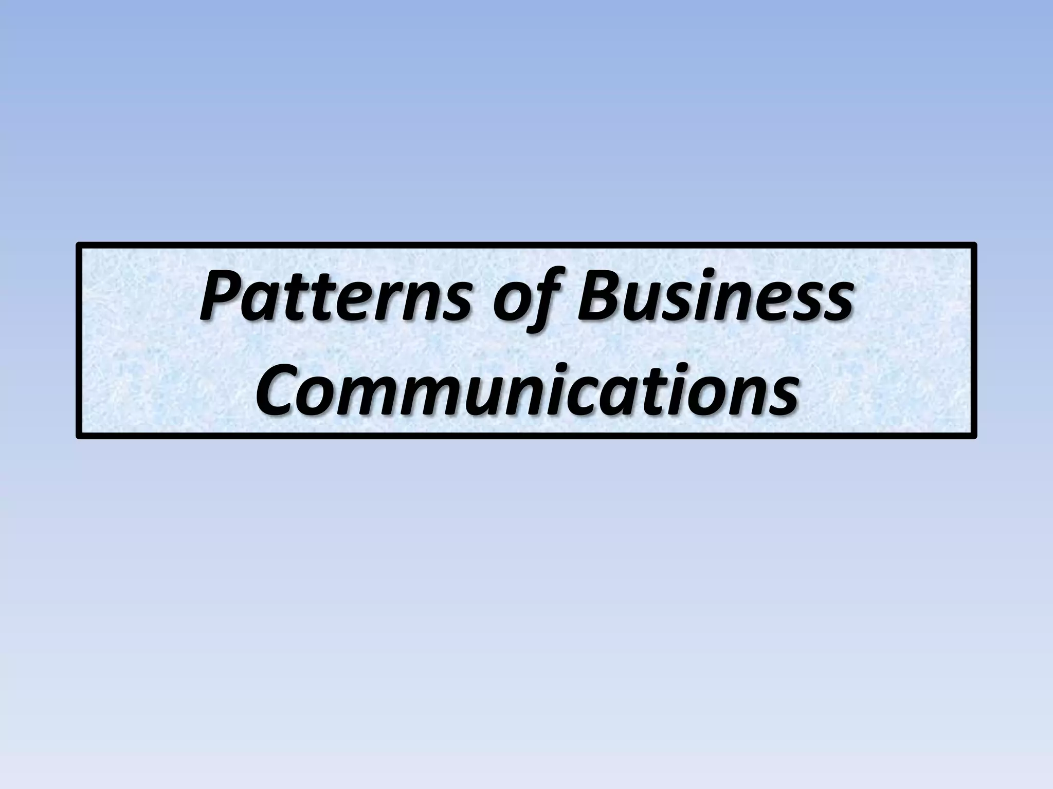 Patterns of Business
Communications
 