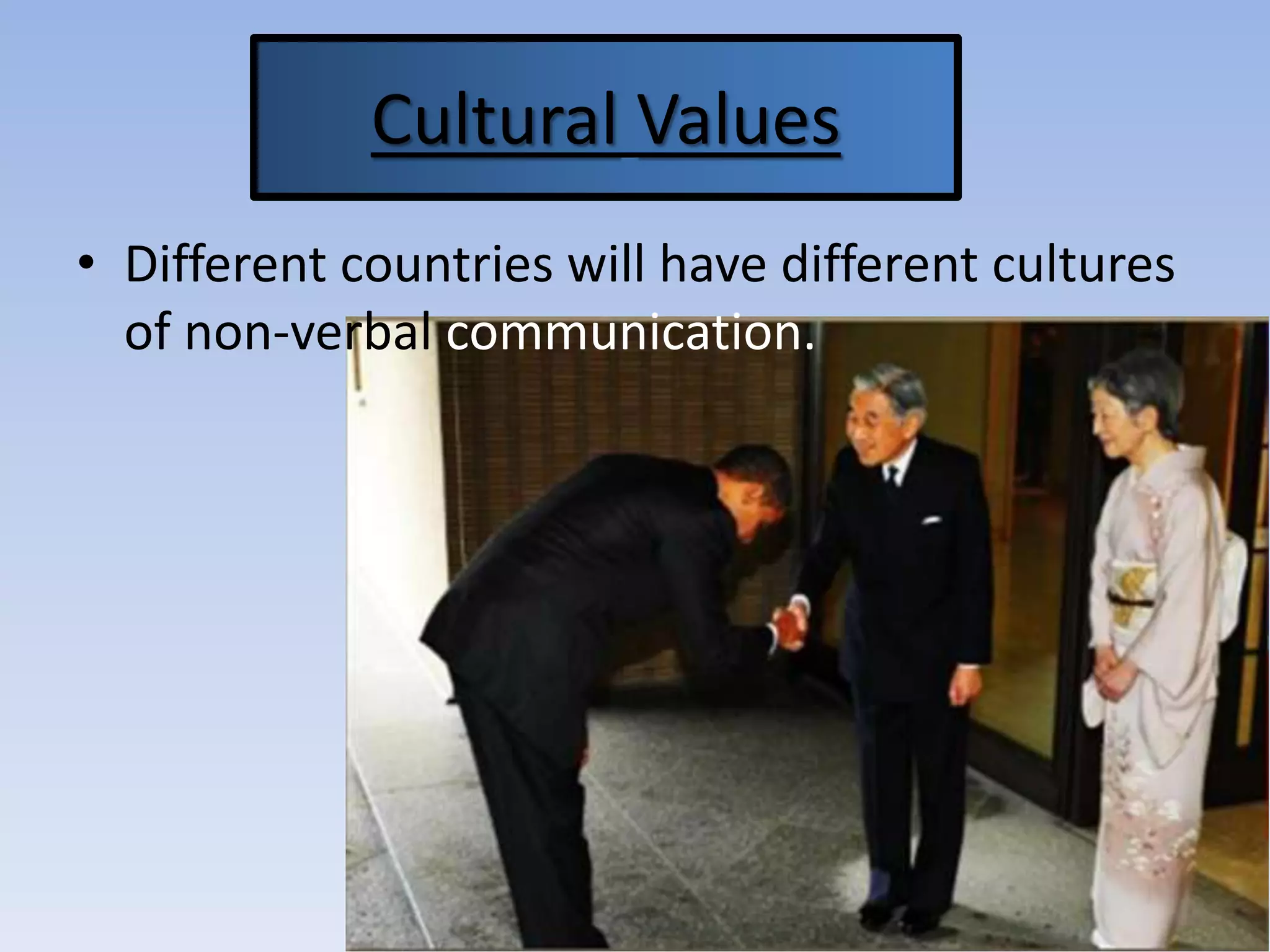Cultural Values
• Different countries will have different cultures
of non-verbal communication.
 