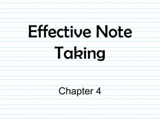 Effective Note
    Taking

    Chapter 4
 