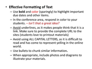 General TipsHave your course COMPLETE at least TWO WEEKS prior to the start of the term.Ask someone who is not familiar with the course to review for navigation.Ask  your best proof readers to do a careful read.But you must first master the art of…