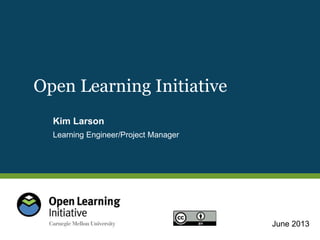 June 2013
Learning Engineer/Project Manager
Open Learning Initiative
Kim Larson
 