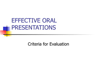 EFFECTIVE ORAL PRESENTATIONS Criteria for Evaluation 