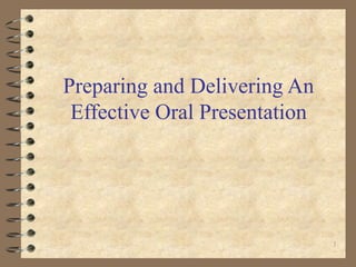 Preparing and Delivering An
Effective Oral Presentation
1
 