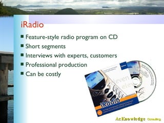 iRadio <ul><li>Feature-style radio program on CD </li></ul><ul><li>Short segments </li></ul><ul><li>Interviews with expert...