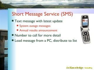 Short Message Service (SMS) <ul><li>Text message with latest update </li></ul><ul><ul><li>System outage messages </li></ul...