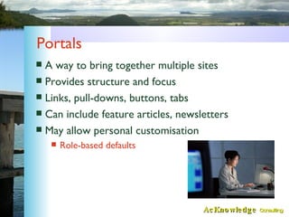 Portals <ul><li>A way to bring together multiple sites </li></ul><ul><li>Provides structure and focus </li></ul><ul><li>Li...