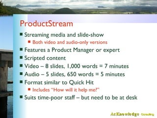 ProductStream <ul><li>Streaming media and slide-show </li></ul><ul><ul><li>Both video and audio-only versions </li></ul></...