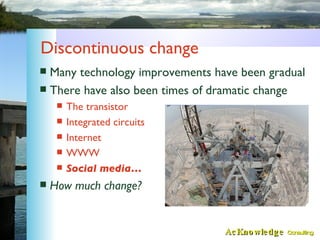Discontinuous change <ul><li>Many technology improvements have been gradual </li></ul><ul><li>There have also been times o...