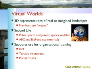Virtual Worlds <ul><li>3D representations of real or imagined landscapes </li></ul><ul><ul><li>Members use “avatars” </li>...