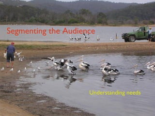 Segmenting the Audience Understanding needs 