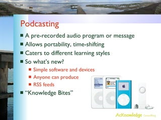 Podcasting <ul><li>A pre-recorded audio program or message </li></ul><ul><li>Allows portability, time-shifting </li></ul><...
