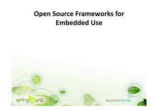 Open Source Frameworks for 
      Embedded Use 
 